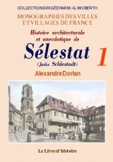 Histoire architecturale et anecdotique de Sélestat (Schlestadt)