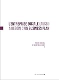 L'entreprise sociale (aussi) a besoin d'un business plan (ENTREPRENEURIAT SOCIAL EN ACTION) (French Edition) by 