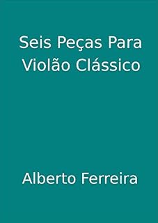Livro Seis Peças Para Violão Clássico