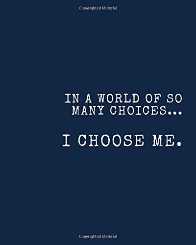 In A World Of So Many Choices I Choose Me A Journal To Cultivate Empowerment Gratitude And Mindfulness Blank Lined 8x10 Notebook Journals Limelark Amazon Com Books