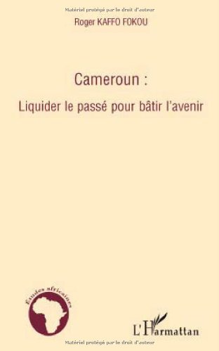 Cameroun, liquider le passé pour bâtir l'avenir