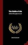 The Riddle of Life: And how Theosophy Answers It by Annie Wood Besant