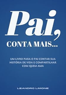 Livro Pai, conta mais...: Um livro para o pai contar sua história de vida e compartilhar com quem ama