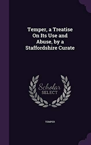 Temper, a Treatise on Its Use and Abuse, by a Staffordshire Curate Hardcover – Import, 20 May 2016
