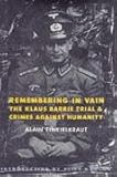 Remembering in Vain : The Klaus Barbie Trial and Crimes Against Humanity, Finkielkraut, Alain, 0231074646