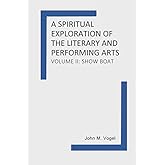 A Spiritual Exploration of the Literary and Performing Arts: Volume II: Show Boat
