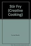 Stir-Fry (Sunset Creative Cooking Library) by