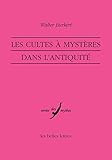 Les Cultes a Mysteres Dans l'Antiquite (Verite Des Mythes) (French Edition) by Professor Emeritus of Classics Walter Burkert, Alain Philippe Segonds