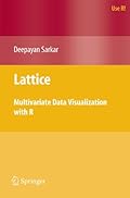 Lattice: Multivariate Data Visualization with R (Use R!)