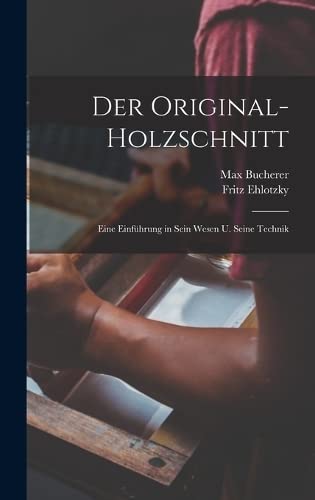 Der original-holzschnitt; eine einführung in sein