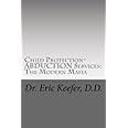 Child Protection/Abduction Services: The Modern Mafia: Federally Financed Perjury, Fraud, Kidnapping, and Child Drugging for 