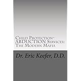 Child Protection/Abduction Services: The Modern Mafia: Federally Financed Perjury, Fraud, Kidnapping, and Child Drugging for 