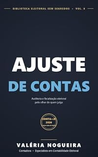 Livro Ajuste de Contas: Auditoria e fiscalização eleitoral pelo olhar de quem julga — como o TRE cruza seus dados antes de você abrir o sistema (Biblioteca Eleitoral Sem Segredos Livro 8)