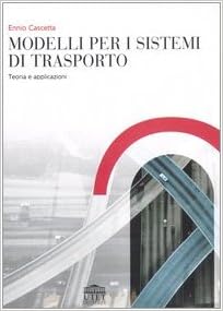 Modelli per i sistemi di trasporto. Teoria e applicazioni Modelli per i sistemi di trasporto. Teoria e applicazioni