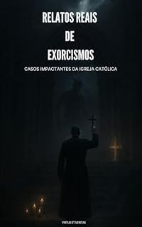 Livro Relatos Reais de Exorcismos: Casos Impactantes da Igreja Católica