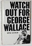 Front cover for the book Watch out for George Wallace by Wayne Greenhaw