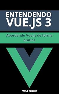 Livro Entendendo Vue.js 3: Abordando Vue.Js de forma prática
