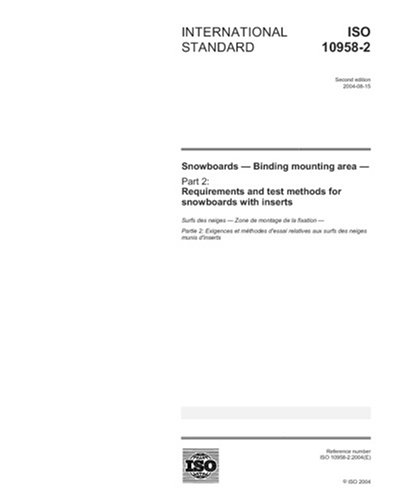 ISO 10958-2:2004, Snowboards - Binding mounting area - Part 2: Requirements and test methods for snowboards with inserts Paperback – August 23, 2007