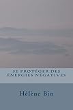 Image de Se protéger des énergies négatives: Petit cours pour praticiens en soins énergétiques (French Edition)