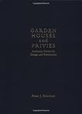 Garden Houses and Privies: Authentic Details for Design and Restoration by Peter Joel Harrison