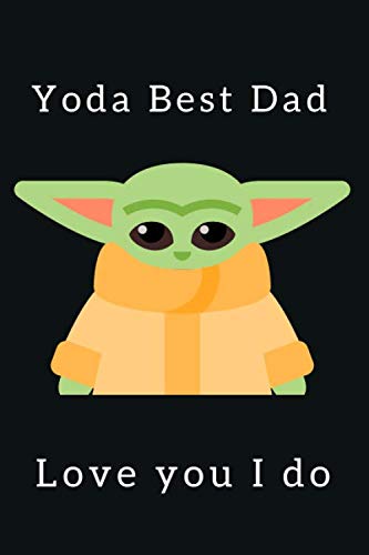 Amazon Com Yoda Best Dad Love You I Do Funny Dad Notebook For Fathers Day Baby Yoda Notebook For Dad Fathers Day Gift Baby Yoda Notebook Fathers Day Gifts Gift Yoda Best