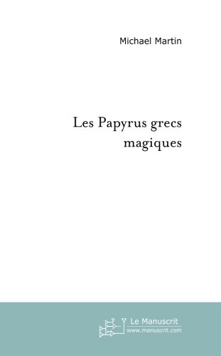 Les papyrus grecs magiques (Essais et documents) (French Edition) by Michael Martin
