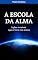 Livro A Escola da Alma: Lições Invisíveis que a Terra nos Ensina