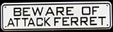 Beware Of Attack Ferret Sign