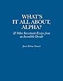 What's It All About, Alpha?: &amp; Other Investment Essays from an Incredible Decade