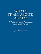 What's It All About, Alpha?: & Other Investment Essays from an Incredible Decade