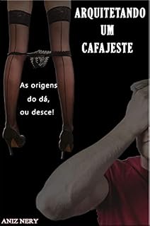 Livro ARQUITETANDO UM CAFAJESTE: As origens do “dá ou desce” - Aniz Nery Pinheiro