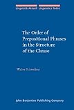The Order of Prepositional Phrases in the Structure of the Clause, Schweikert, Walter, 9027228078