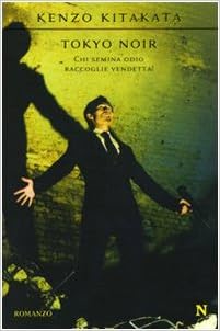 Kenzo Kitakata - Tokyo noir. Chi semina odio raccoglie vendetta! (2009)