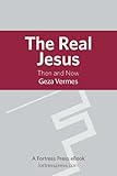 The Real Jesus: Then and Now