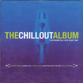The Chillout Album: The Essential Late Night Mix