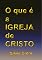 Livro O Que É A Igreja De Cristo