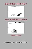 Before Mickey: The Animated Film, 1898-1928 by Donald Crafton