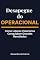 Livro Desapegue do OPERACIONAL: Como Líderes Visionários Conquistam Grandes Resultados