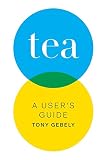 Tea: A User's Guide by Tony Gebely