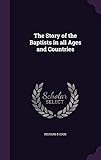 The Story of the Baptists in All Ages and Countries by 