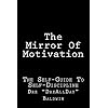 The Mirror Of Motivation: The Self-Guide To Self-Discipline