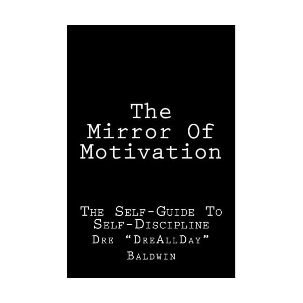 The Mirror Of Motivation: The Self-Guide To Self-Discipline