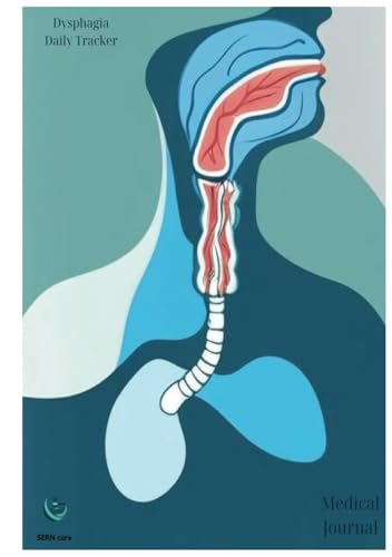 Dysphagia Daily Tracker-Journal: A guided daily log to monitor meals, consistencies, and swallowing symptoms for better health and well-being
