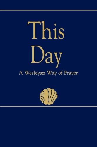 This Day (Regular Edition): A Wesleyan Way of Prayer (How Is It With Your Soul?)