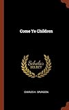 Come Ye Children by Charles H. Spurgeon