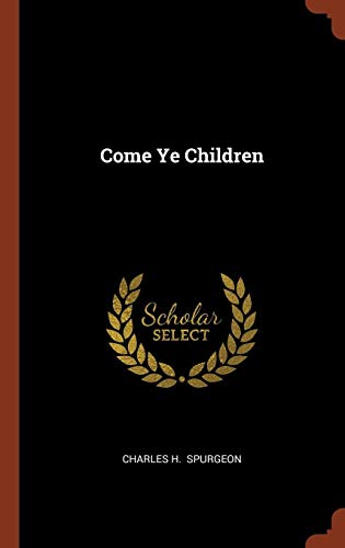 Come Ye Children by Charles H. Spurgeon