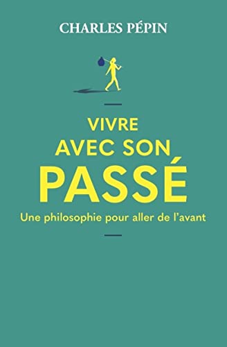 Vivre avec son passé: une philosophie pour aller de l'avant