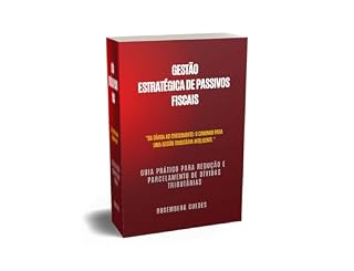 Livro GESTÃO ESTRATÉGICA DE PASSIVOS FISCAIS: GUIA PRÁTICO PARA REDUÇÃO E PARCELAMENTO DE DÍVIDAS TRIBUTÁRIAS: Gestão Inteligente de Passivos Fiscais: Porque o Conhecimento é a Chave par Prosperar