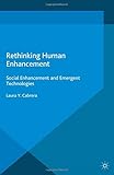 Laura Cabrera, "Rethinking Human Enhancement: Social Enhancement and Emergent Technologies" (Palgrave Macmillan, 2014)