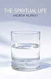 The Spiritual Life by Andrew Murray, Chris Juby
